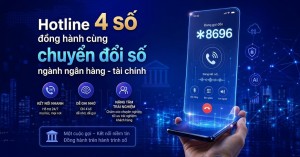 Hotline 4 số – Mảnh ghép quan trọng trong hành trình chuyển đổi số của ngân hàng và tổ chức tài chính
