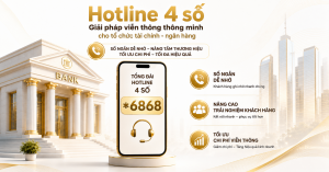Hotline 4 số – Lời giải tối ưu chi phí và trải nghiệm khách hàng cho ngành Tài chính – Ngân hàng